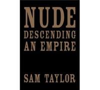Nude Descending an Empire by Sam Taylor Sam Taylor (Auteur)