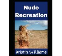 Nude Recreation: The Complete Guide To Getting Outside, Getting Active, and Getting Absolutely Naked About It
