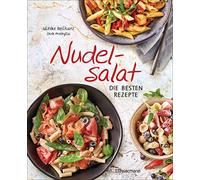 Nudelsalat - Die besten Rezepte: pikant & süß - vegan, vegetarisch, mit Fleisch, Geflügel oder Fisch