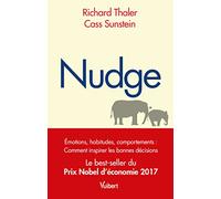 Nudge: Émotions, habitudes, comportements : comment inspirer les bonnes décisions - Le best-seller du Prix Nobel d’économie 2017