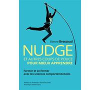 Nudge et autres coups de pouce pour mieux apprendre Former et se former avec les sciences comportementales - Etienne Bressoud - Pearson France - broché - Guide