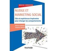 Nudge Et Marketing Social - Clés Et Expériences Inspirantes Pour Changer Les Comportements