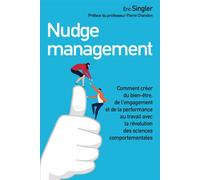 Nudge management Comment créer du bien-être, de l'engagement et de la performance au travail avec la révolution des sciences comportementales - Eric Singler - Pearson France - broché - Guide