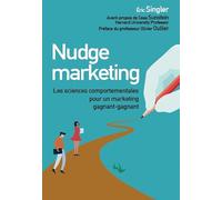 Nudge marketing (édition enrichie): Les sciences comportementales pour un marketing gagnant-gagnant
