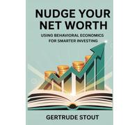 Nudge Your Net Worth: Using Behavioral Economics for Smarter Investing