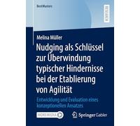 Nudging als Schlüssel zur Überwindung typischer Hindernisse bei der Etablierung von Agilität: Entwicklung und Evaluation eines konzeptionellen Ansatzes