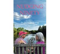 Nudging Ninety: This, That, and Other Ramblings of a Well-Seasoned Woman with Still Plenty to Say