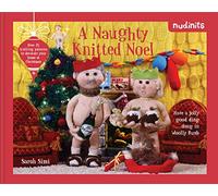 Nudinits: A Naughty Knitted Noel: over 25 Knitting Patterns to Decorate Your Home at Christmas