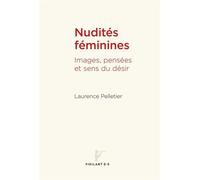 Nudités féminines Images pensées et sens du désir - Laurence Pelletier - Presses Universite De Montreal - broché - Essai