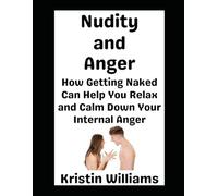 Nudity and Anger: How Getting Naked Can Help You Relax and Calm Down Your Internal Anger