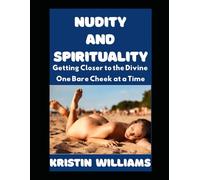Nudity and Spirituality: Getting Closer to the Divine One Bare Cheek at a Time