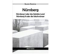 Nürnberg: Oder Das Gelobte Land Und Nürnberg Ii Oder Die Falschmünzer