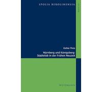 Nürnberg und Königsberg. Städtelob in der Frühen Neuzeit
