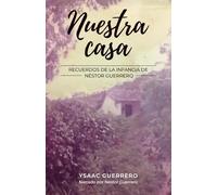 Nuestra casa: Recuerdos de la infancia de Néstor Guerrero