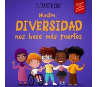 Nuestra diversidad nos hace más fuertes: Libro infantil ilustrado sobre la diversidad y la bondad (para niños y niñas)