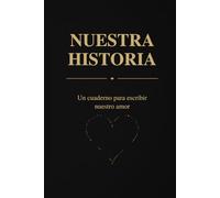 Nuestra Historia: Un cuaderno para escribir nuestro amor, recuerdos y futuro juntos