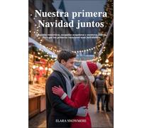 Nuestra primera Navidad juntos: Escapadas románticas, escapadas acogedoras y aventuras festivas para que tus primeras vacaciones sean inolvidables.