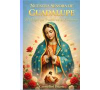 Nuestra Señora de Guadalupe Un Milagro que Transformó un Continente