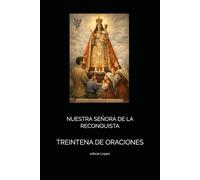NUESTRA SEÑORA DE LA RECONQUISTA: TREINTENA DE ORACIONES