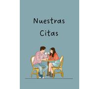 Nuestras Citas: Memorias de Salidas en Pareja: Construye un álbum de sus encuentros con fotos, sentimientos, valoraciones y pequeños detalles de cada momento juntos