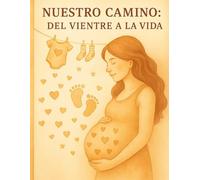 NUESTRO CAMINO : DEL VIENTRE A LA VIDA: Diario del nuevo miembro de la familia