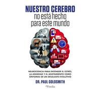 Nuestro cerebro no está hecho para este mundo: Neurociencia para entender el estrés, la ansiedad y el agotamiento como síntomas de un desajuste evolutivo