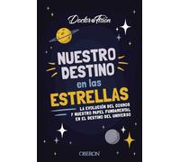 Nuestro destino en las estrellas: La evolución del cosmos y nuestro papel fundamental en el destino del universo