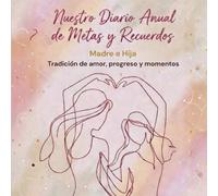 Nuestro Diario Anual de Metas y Recuerdos - Madre e Hija: Tradicion de amor, progreso y momentos