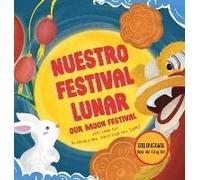 Nuestro Festival Lunar, Our Moon Festival Bilingual Edition