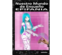 Nuestro Mundo de Ensueño: EPIFANÍA, pérdida de los valores humanos, un mundo para el entretenimiento. Un thriller que combina tecnología, romance y psicología. (Spanish Edition)