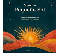 Nuestro Pequeño Sol: Un libro de recuerdos del bebé - Del nacimiento a los cinco años
