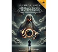 Nuestro planeta atrapado en las garras del engaño: La oscura suplantación de la verdad