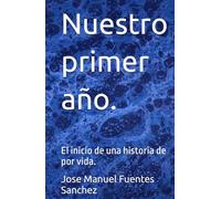 Nuestro primer año.: El inicio de una historia de por vida.