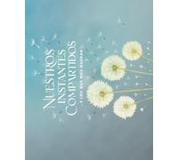 NUESTROS INSTANTES COMPARTIDOS Y LOS QUE NOS QUEDAN