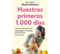 Nuestros primeros 1.000 días Todo lo que debes saber sobre tu alimentación y la de tu bebé desde el embarazo hasta los 2 años - Nuria Moreno - Montena - ebook (ePub) - Livre