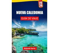 NUEVA CALEDONIA GUÍA DE VIAJE 2026: Explora playas laguna, sitios para hacer snorkel, cocina francesa, excursiones por islas e itinerarios para tu viaje por el Pacífico Sur