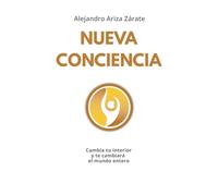 Nueva conciencia: Cambia tu interior y te cambiará el mundo entero