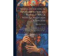 Nueva Devoción Al Esposo De La Virgen María, Ó Sea, La Novena Meditada De San José