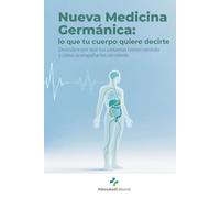 Nueva Medicina Germánica: lo que tu cuerpo quiere decirte: Descubre por qué tus síntomas tienen sentido y cómo acompañarlos sin miedo
