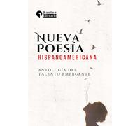 Nueva poesía Hispanoamericana: Antología del talento emergente