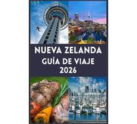 NUEVA ZELANDA Guía de viaje 2026: Tu compañero completo para explorar paisajes majestuosos, emocionantes aventuras y la auténtica cultura kiwi.