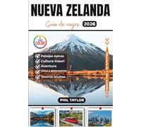 Nueva Zelanda Guía de viajes 2026: Tu guía definitiva a todo color para descubrir lugares emblemáticos y la cultura maorí, con itinerarios detallados y consejos de viaje.