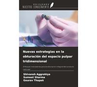 Nuevas estrategias en la obturación del espacio pulpar tridimensional: Enfoques innovadores para la obturación integral del conducto radicular