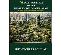 Nuevas fronteras de los desarrollos inmobiliarios: crítica y sostenibilidad ambiental