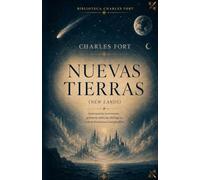 NUEVAS TIERRAS: Traducción, introducción y notas de la obra original NEW LANDS de Charles Fort.