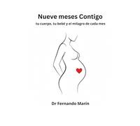 Nueve meses Contigo: tu cuerpo, tu bebé y el milagro de cada mes