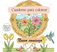 Nuevo comienzo: Un cuaderno para colorear tu nuevo comienzo y te inspira a llenarte de colores.: Colorea mientras te ves reflejada en cada objeto, ... con una palabra que te conecta.