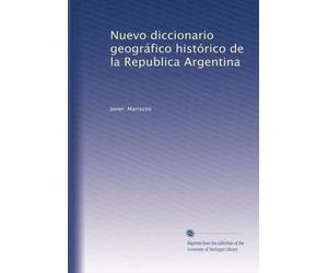 Nuevo Diccionario Geográfico Histórico de la República Argentina.