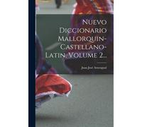 Nuevo Diccionario Mallorquin-Castellano-Latin, Volume 2...