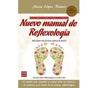 Nuevo manual de reflexología/ The Reflexology Manual: Método holístico López Blanco/ Holistic approach López Blanco